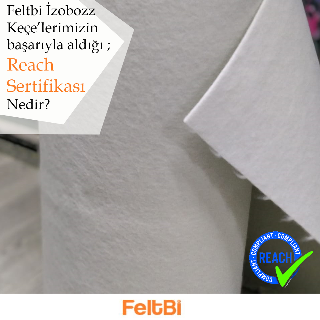 Feltbi İzobozz Polester Elyaf Keçe’lerimizin almaya hak kazandığı Reach Sertifikası nedir?